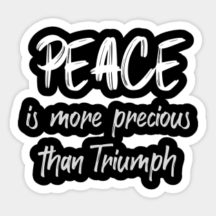 PEACE is more precious than Triumph Sticker